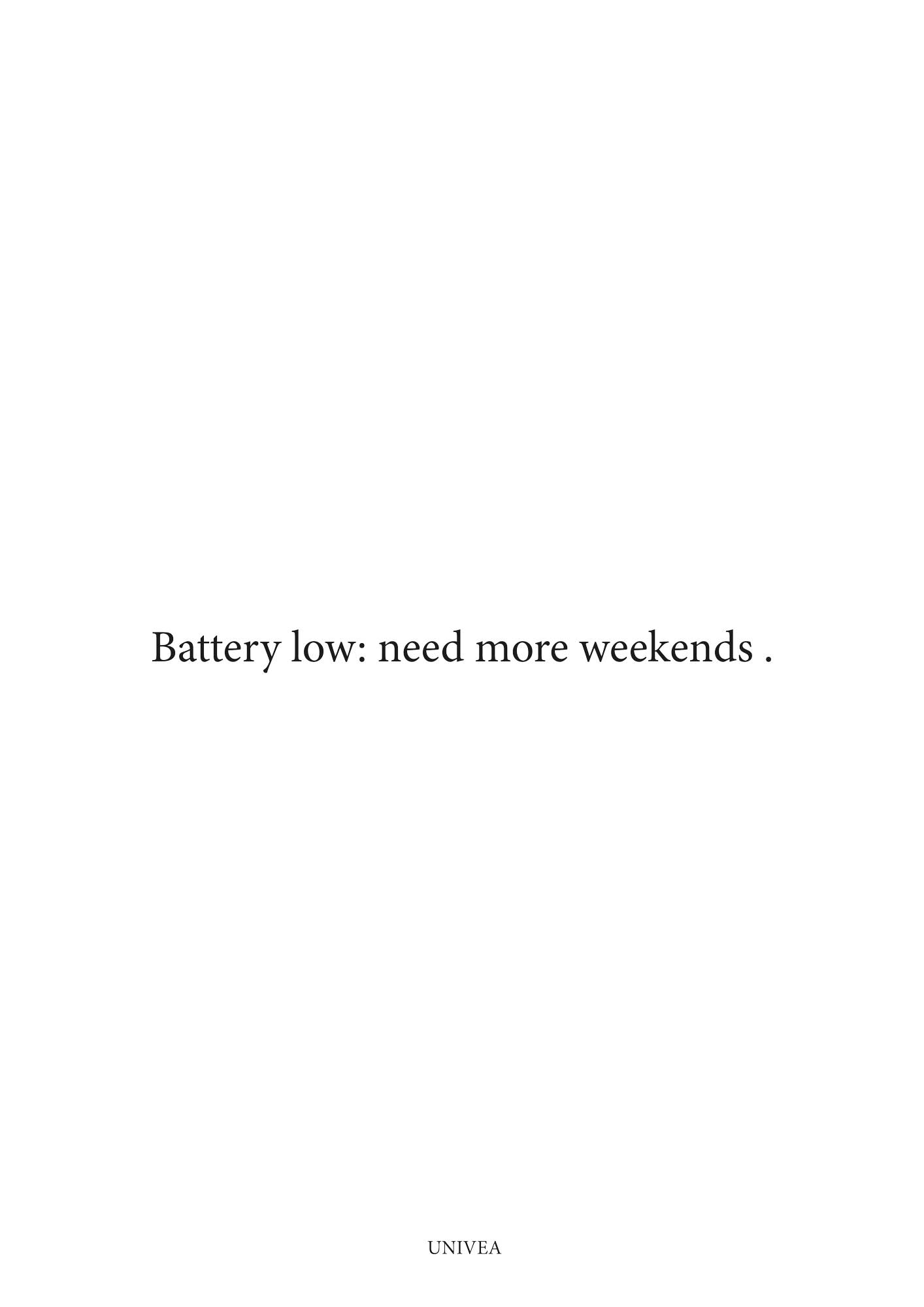 Battery Low: Need More Weekends - UNIVEA